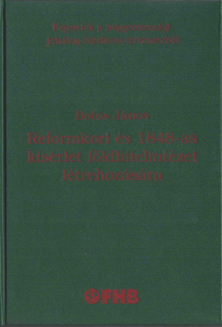 Botos János - Reformkori és 1848-as kísérlet földhitelintézet létrehozására [antikvár]