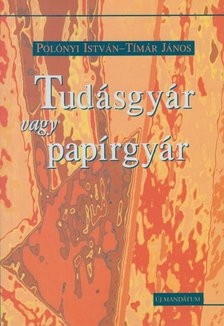 Polónyi István, Tímár János - Tudásgyár vagy papírgyár [antikvár]