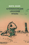 Berta Ádám - Gyerekkorunk legszebb nyara [eKönyv: epub, mobi]