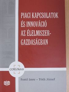 Elek Sándor - Piaci kapcsolatok és innováció az élelmiszer-gazdaságban [antikvár]