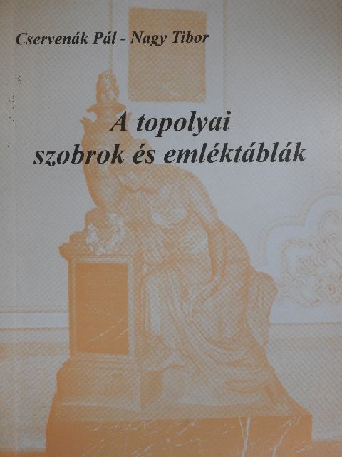 Cservenák Pál - A topolyai szobrok és emléktáblák [antikvár]