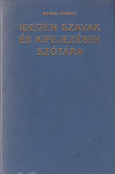 Bakos Ferenc - Idegen szavak és kifejezések szótára [antikvár]