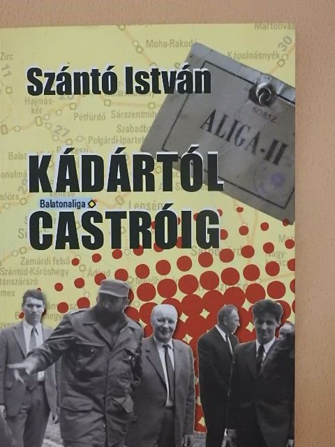 Szántó István - Kádártól Castróig [antikvár]
