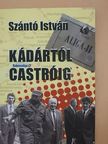 Szántó István - Kádártól Castróig [antikvár]