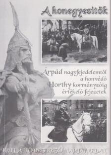 K. Horváth András Mátyás - A honegyesítők Árpád nagyfejedelemtől a honvédő Horthy kormányzóig értékelő fejezetek [antikvár]