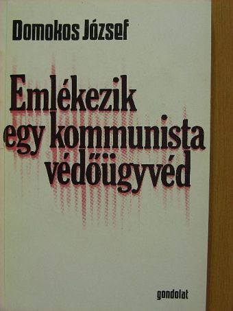 Domokos József - Emlékezik egy kommunista védőügyvéd [antikvár]