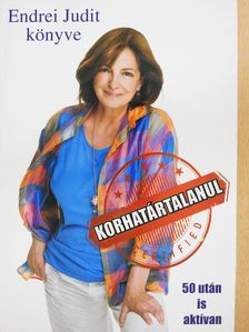 Endrei Judit - Korhatártalanul - 50 után is aktívan (dedikált példány) [antikvár]