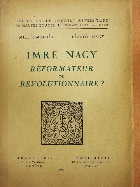 László Nagy - Imre Nagy - Réformateur ou Révolutionnaire? [antikvár]