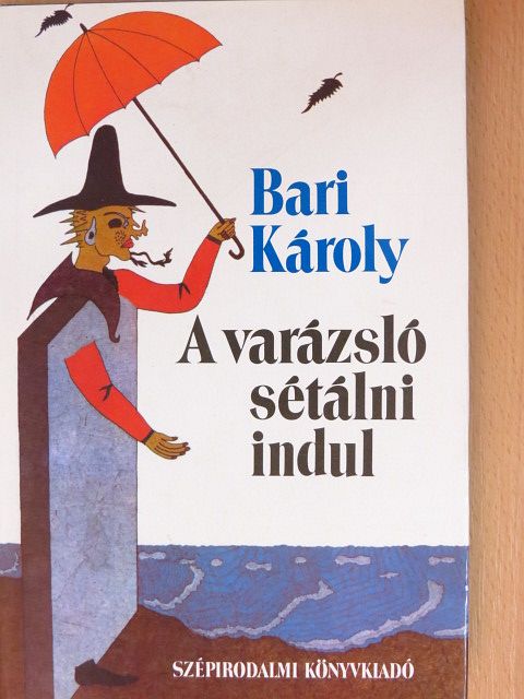 Bari Károly - A varázsló sétálni indul [antikvár]