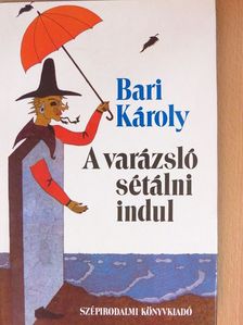 Bari Károly - A varázsló sétálni indul [antikvár]