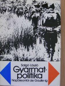 Salgó László - Gyarmatpolitika Napóleontól de Gaulle-ig [antikvár]