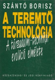 Szántó Borisz - A teremtő technológia [antikvár]