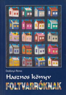 Dolányi Anna - Hasznos könyv foltvarróknak [antikvár]