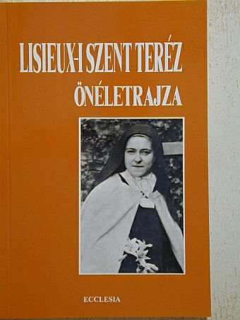 Lisieux-i Szent Teréz - Lisieux-i Szent Teréz önéletrajza [antikvár]