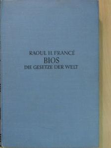 Raoul H. Francé - Bios - Die Gesetze der Welt [antikvár]