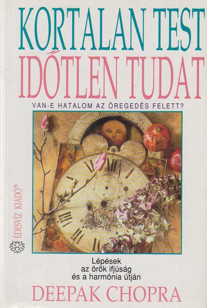 Deepak Chopra - Kortalan test időtlen tudat [antikvár]