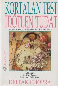 Deepak Chopra - Kortalan test időtlen tudat [antikvár]