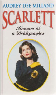 Milland, Audrey D. - Scarlett - Keserves út a Boldogsághoz [antikvár]