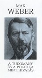 Max Weber - A tudomány és a politika [eKönyv: epub, mobi]