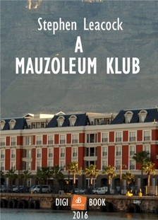 Stephen LEACOCK - A Mauzoleum Klub [eKönyv: epub, mobi]
