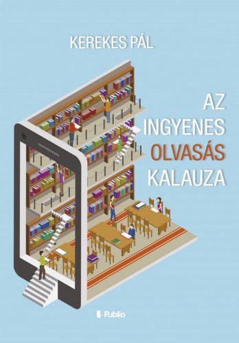 KEREKES PÁL - Az ingyenes olvasás kalauza [eKönyv: epub, mobi]