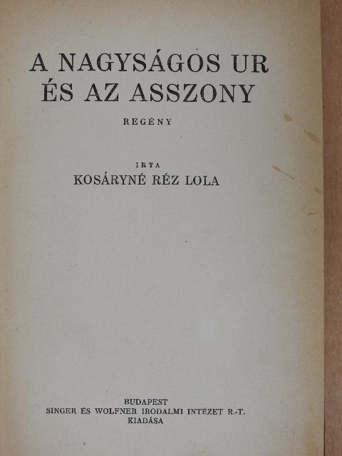 Kosáryné Réz Lola - A nagyságos ur és az asszony [antikvár]