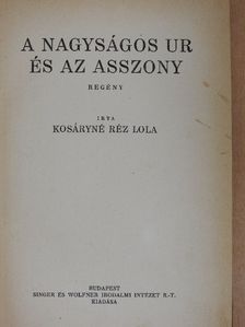 Kosáryné Réz Lola - A nagyságos ur és az asszony [antikvár]
