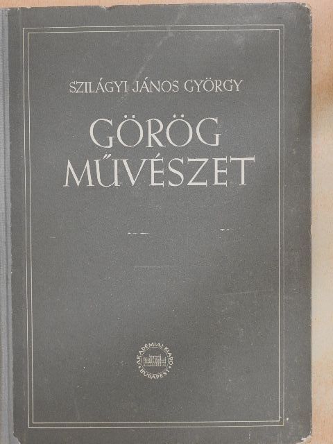 Szilágyi János György - Görög művészet [antikvár]