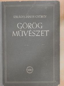 Szilágyi János György - Görög művészet [antikvár]