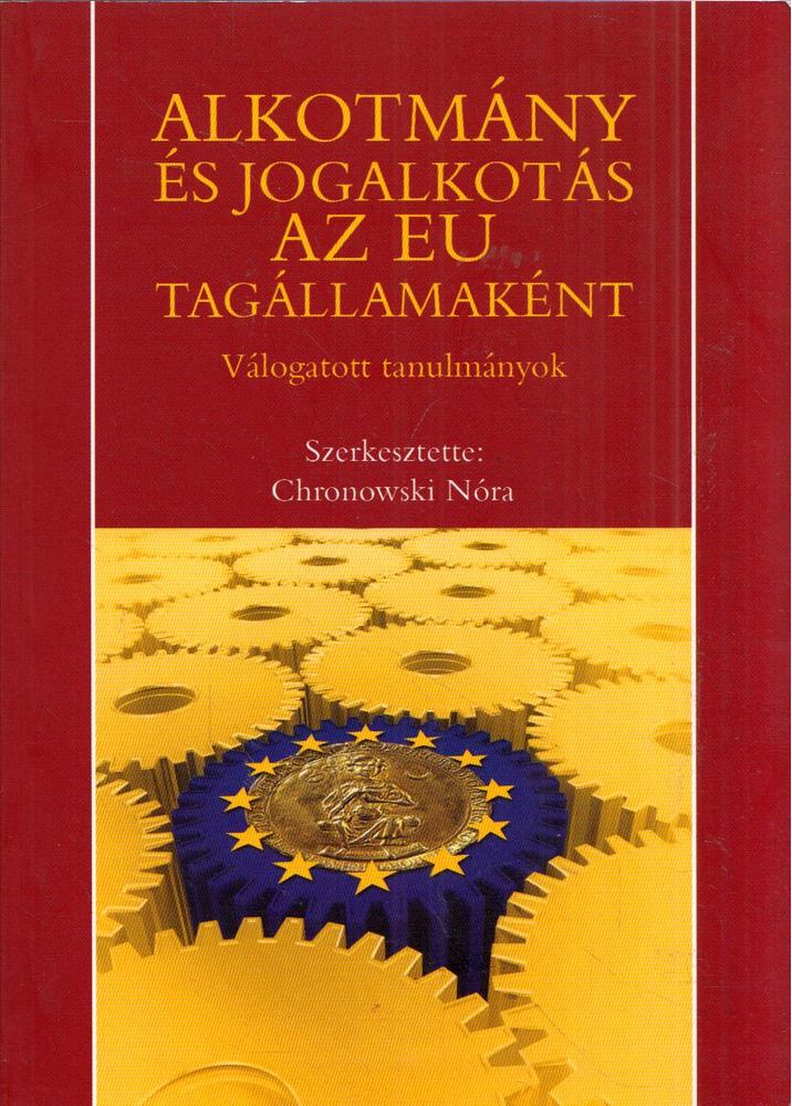 Chronowski Nóra - Alkotmány és jogalkotás az EU tagállamaként [antikvár]