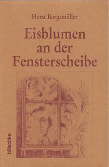 Borgsmüller, Horst - Eisblumen an der Fensterscheibe [antikvár]