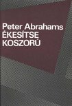ABRAHAMS, PETER - Ékesítse koszorú [antikvár]