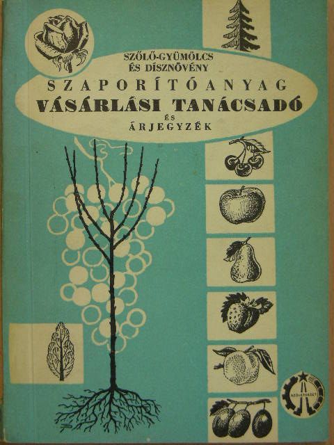 Szőlő-gyümölcs és dísznövény szaporítóanyag vásárlási tanácsadó és árjegyzék [antikvár]