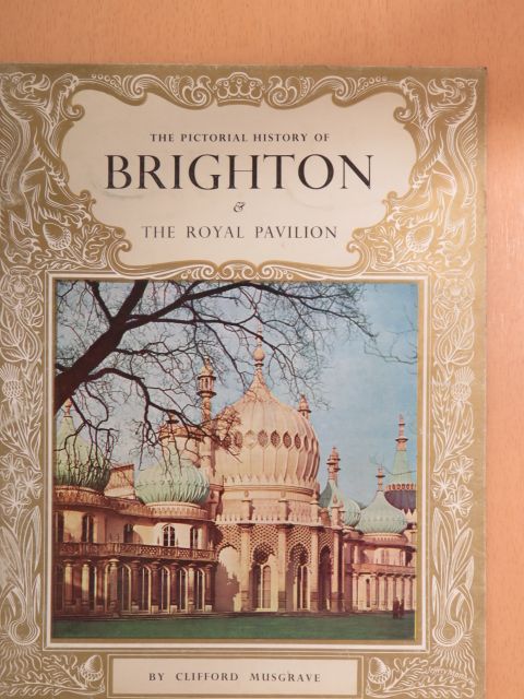 Clifford Musgrave - The Pictorial History of Brighton & The Royal Pavilion [antikvár]