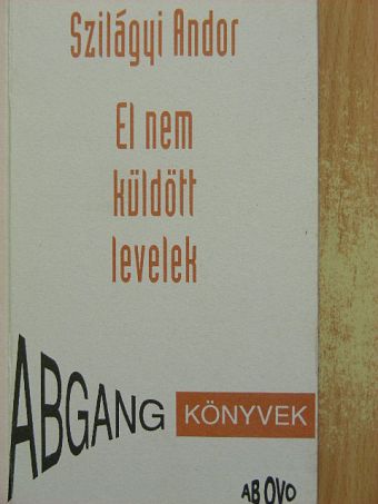 Szilágyi Andor - El nem küldött levelek [antikvár]
