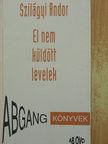 Szilágyi Andor - El nem küldött levelek [antikvár]