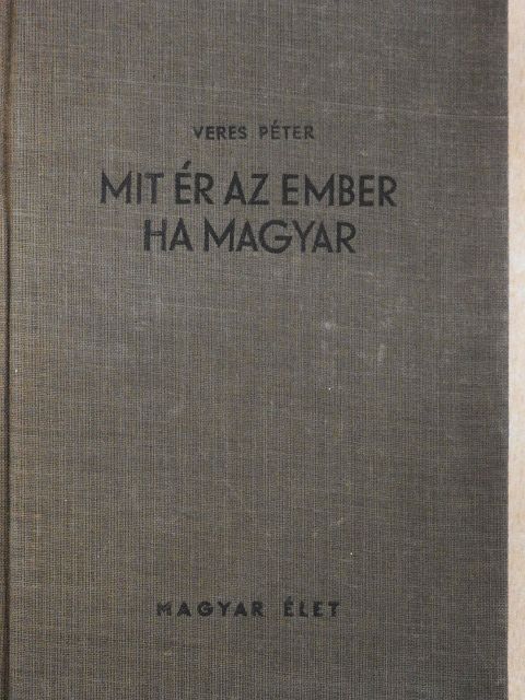 Veres Péter - Mit ér az ember ha magyar [antikvár]