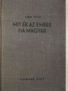 Veres Péter - Mit ér az ember ha magyar [antikvár]