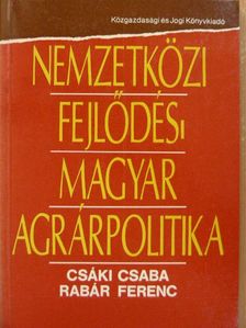 Csáki Csaba - Nemzetközi fejlődés - magyar agrárpolitika [antikvár]
