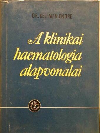 Dr. Kelemen Endre - A klinikai haematologia alapvonalai [antikvár]