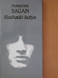 Francoise Sagan - Kushadó kutya [antikvár]