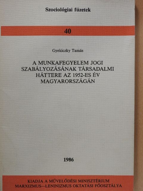 Gyekiczky Tamás - A munkafegyelem jogi szabályozásának társadalmi háttere az 1952-es év Magyarországán [antikvár]