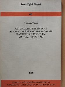 Gyekiczky Tamás - A munkafegyelem jogi szabályozásának társadalmi háttere az 1952-es év Magyarországán [antikvár]
