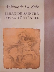 Antoine de La Sale - Jehan de Saintré lovag története [antikvár]
