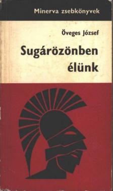 Öveges József - Sugárözönben élünk [antikvár]