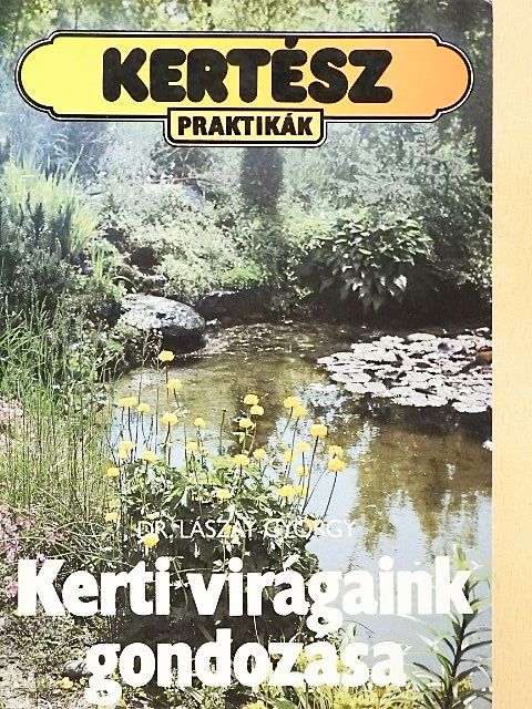 Dr. Lászay György - Kerti virágaink gondozása [antikvár]