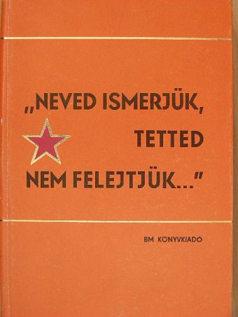 "Neved ismerjük, tetted nem felejtjük..." [antikvár]