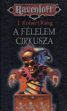 J. Robert King - A félelem cirkusza [antikvár]