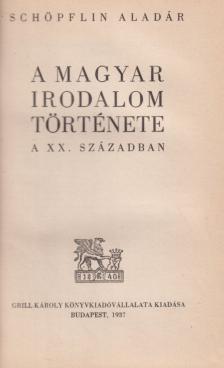 SCHÖPFLIN ALADÁR - A magyar irodalom története a XX. században [antikvár]