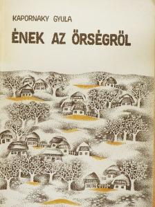 Kapornaky Gyula - Ének az Őrségről [antikvár]